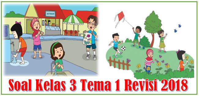 Kumpulan Soal Tematik Kelas 3 SD Tema 1 (Revisi 2018) Lengkap Kumpulan Soal Tematik Kelas 3 SD Tema 1 (Revisi 2018) Lengkap