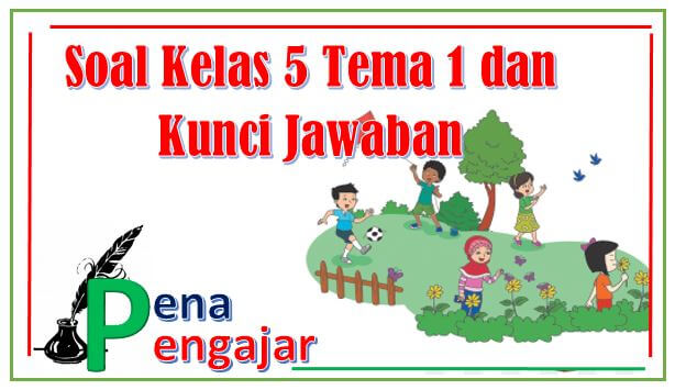 Latihan Soal Tema 1 Kelas 5 & Kunci Jawaban Latihan Soal Tema 1 Kelas 5 & Kunci Jawaban